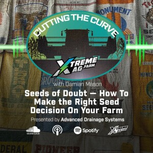 Seeds Of Doubt — How To Make The Right Seed Decision On Your Farm