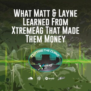 What Matt & Layne Learned From XtremeAg That Made Them Money