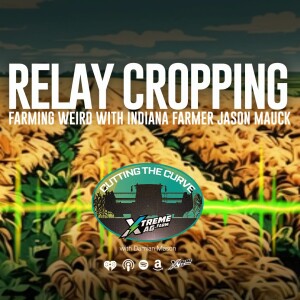 Farming Podcast | Relay Cropping: Farming Weird With Jason Mauck