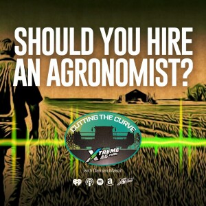 Farming Podcast | Hiring an Agronomist for Farm Success | XtremeAg