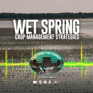 Farming Podcast | Wet Spring Crop Management Strategies
