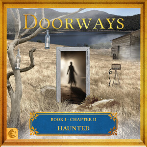 Doorways: Book I, Chapter II - Haunted