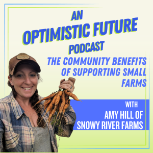 “The Community Benefits of Supporting Small Farms” with Amy Hill of Snowy River Farms