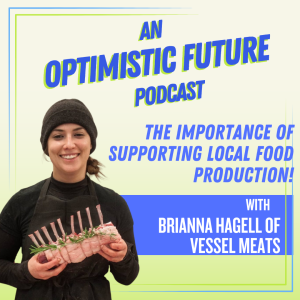 “The Importance of Supporting Local Food Production!” with Brianna Hagell of Vessel Meats