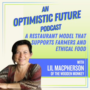 “A Restaurant Model That Supports Farmers and Ethical Food” with Lil MacPherson of The Wooden Monkey