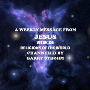 A Weekly Message From Jesus - Week 26 - World Religions