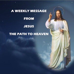 The Path to Heaven - A Weekly Message from Jesus