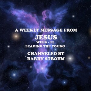 A Weekly Message From Jesus - Week 12 - Leading the Young