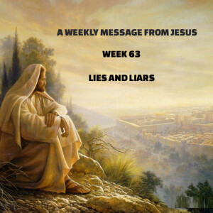 A Weekly Message From Jesus - Week 63 - Lies and Liars