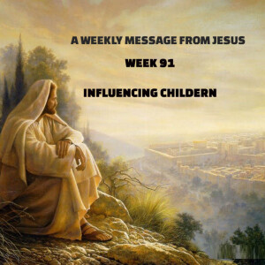 A Weekly  Message from Jesus - Week 91 - Children