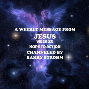 A Weekly Message From Jesus - Week 20 - Hope to Action