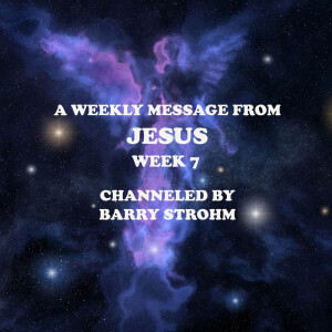 A Weekly Message From Jesus - Week 7