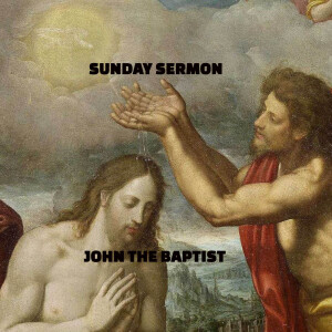 A Sunday Sermon - Message by John the Baptist