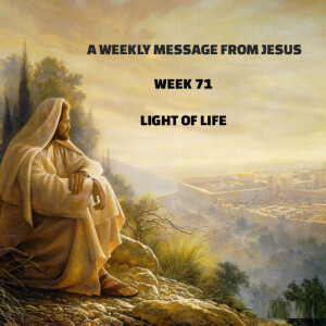 A Weekly Message From Jesus - Week 71 - Light of Life