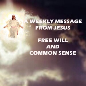 Free Will and Common Sense - A Weekly Message from Jesus