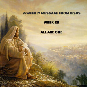 A Weekly Message From Jesus - Week 29 - All Are One