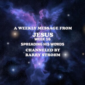 A Weekly Message From Jesus - Week 16 - Spreading His Words