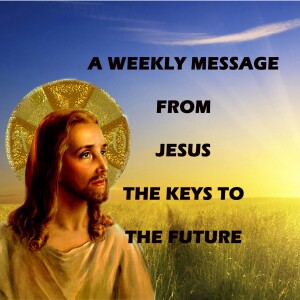 The Keys to the Future - A Weekly Message from Jesus