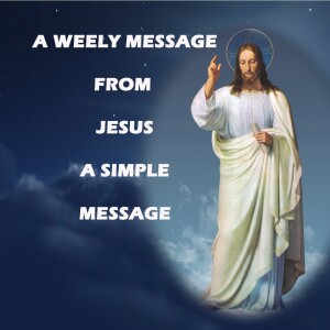A Simple Message - A Weekly Message from Jesus