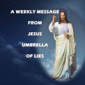 Umbrella of Lies - A Weekly Message from Jesus