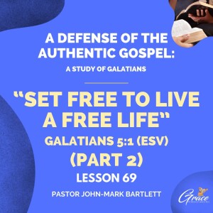 Set Free To Live A Free Life Pt. 2 | Lesson 69 | Bible Study