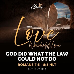 Love, Wonderful Love: God Did What The Law Could Not Do | Sunday Sermon