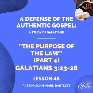 The Purpose Of The Law Pt. 4 | Lesson 48 | Bible Study