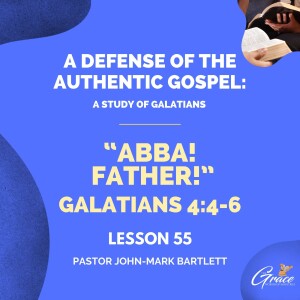 Abba! Father! | Lesson 55 | Bible Study