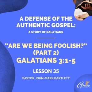 Are We Being Foolish Pt. 2 | Lesson 35 | Bible Study