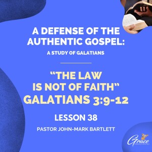 The Law Is Not Of Faith | Lesson 38 | Bible Study