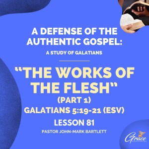 The Works Of The Flesh Pt. 1 | Lesson 81 | Bible Study