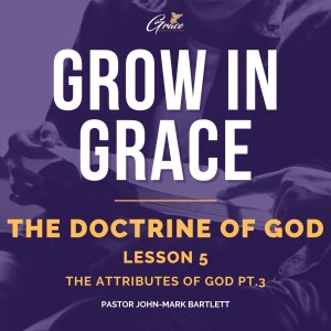 The Doctrine of God - Lesson 5 | Grow In Grace