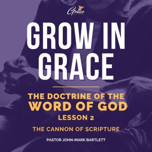 The Doctrine of the Word of God - Lesson 2 | The Cannon Of Scripture Pt. 1 | Grow In Grace