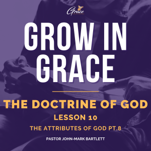 The Doctrine of God - Lesson 10 | Grow In Grace