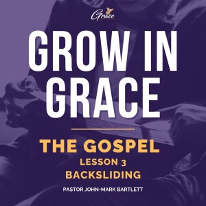 The Gospel - Lesson 3 | Backsliding | Grow In Grace