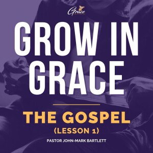 The Gospel - Lesson 1 | Grow In Grace