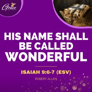 His Name Shall Be Called Wonderful | Sunday Sermon