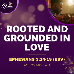 Rooted and Grounded in Love | New Year's Eve Sermon