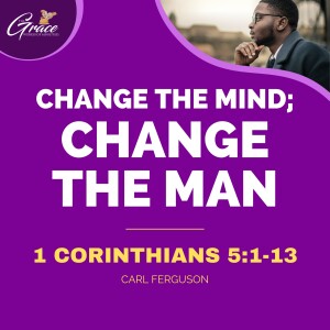 Change The Mind; Change The Man Pt. 1 | Sunday Sermon