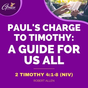 Paul's Charge to Timothy: A Guide for Us All | Sunday Sermon