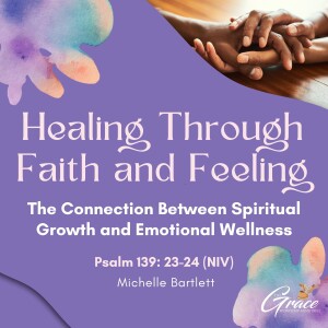 Healing through Faith and Feeling: The connection between Spiritual Growth and Emotional Wellness | Sunday Sermon