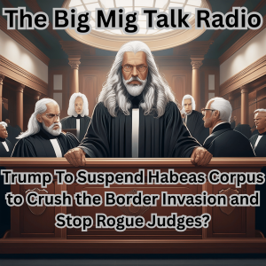 Trump To Suspend Habeas Corpus & Stop Rogue Judges |EP063