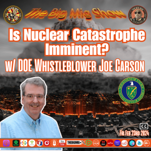 Is Nuclear Catastrophe Imminent w/ DOE Whistleblower Joe Carson |EP224