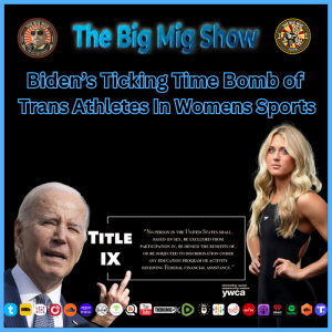 Biden Ticking Time Bomb of Trans Athletes in Women's Sports |EP264
