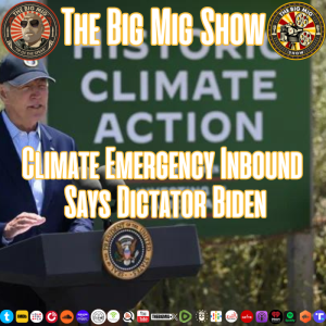 Climate Emergency Inbound says Dictator Biden |EP267