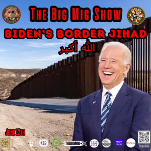 Biden's Border Jihad |EP304