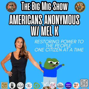 Americans Anonymous, Restoring Power To The People One Citizen At A Time  w/ Mel K |EP326