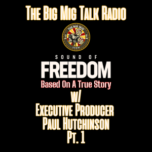 Sound of Freedom w/ Executive Producer Paul Hutchinson Pt.1 |EP361