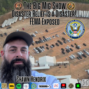 Disaster Relief Is A Disaster, FEMA Exposed w/ Shawn Hendrix |EP421