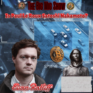 Is Paul Le Roux Satoshi Nakamoto w/ Evan Ratliff |EP438